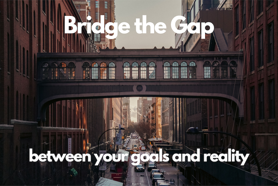 Bridge the Gap between your goals and reality - Photo of a Bridge